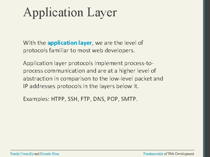 Application Layer With the application layer, we are the level of protocols familiar to