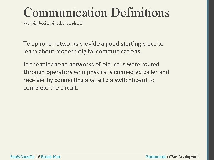 Communication Definitions We will begin with the telephone Telephone networks provide a good starting