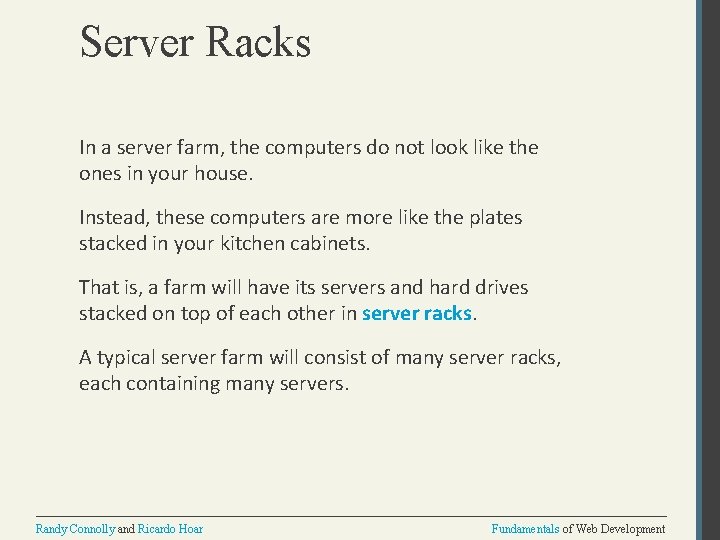 Server Racks In a server farm, the computers do not look like the ones