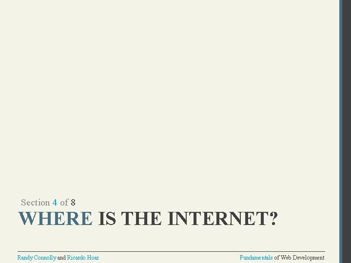Section 4 of 8 WHERE IS THE INTERNET? Randy Connolly and Ricardo Hoar Fundamentals