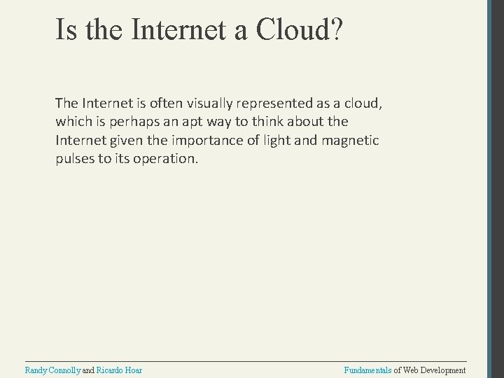 Is the Internet a Cloud? The Internet is often visually represented as a cloud,