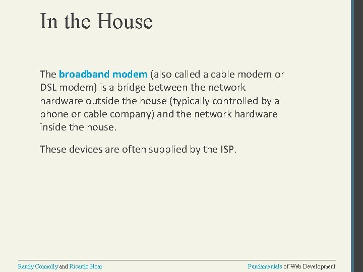 In the House The broadband modem (also called a cable modem or DSL modem)