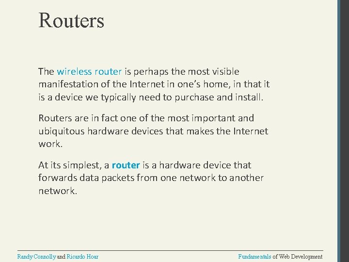 Routers The wireless router is perhaps the most visible manifestation of the Internet in