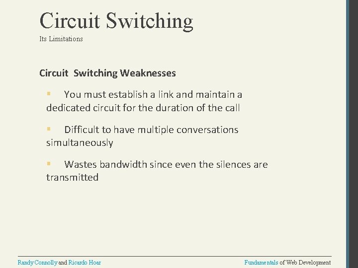 Circuit Switching Its Limitations Circuit Switching Weaknesses § You must establish a link and