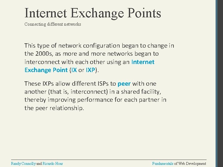 Internet Exchange Points Connecting different networks This type of network configuration began to change