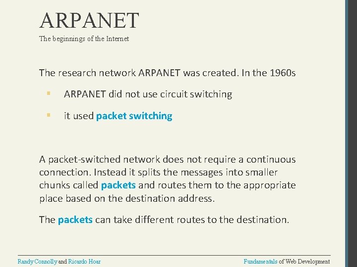 ARPANET The beginnings of the Internet The research network ARPANET was created. In the