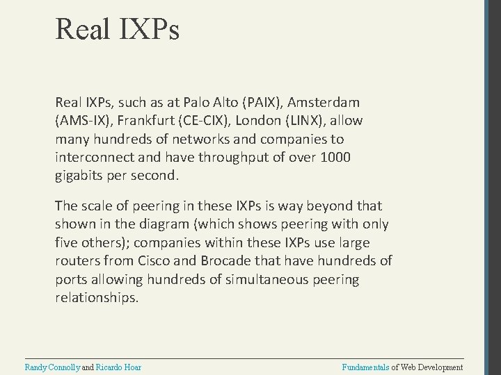 Real IXPs, such as at Palo Alto (PAIX), Amsterdam (AMS-IX), Frankfurt (CE-CIX), London (LINX),