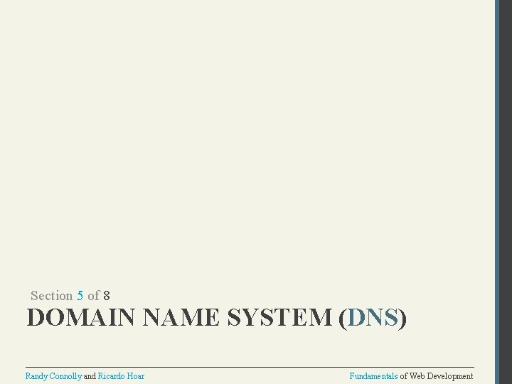 Section 5 of 8 DOMAIN NAME SYSTEM (DNS) Randy Connolly and Ricardo Hoar Fundamentals