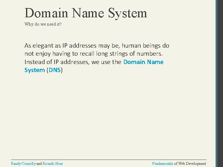 Domain Name System Why do we need it? As elegant as IP addresses may