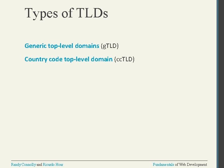 Types of TLDs Generic top-level domains (g. TLD) Country code top-level domain (cc. TLD)