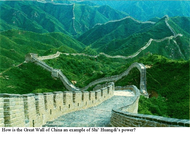 How is the Great Wall of China an example of Shi’ Huangdi’s power? 