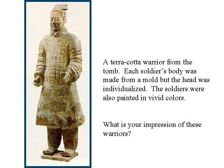 A terra-cotta warrior from the tomb. Each soldier’s body was made from a mold
