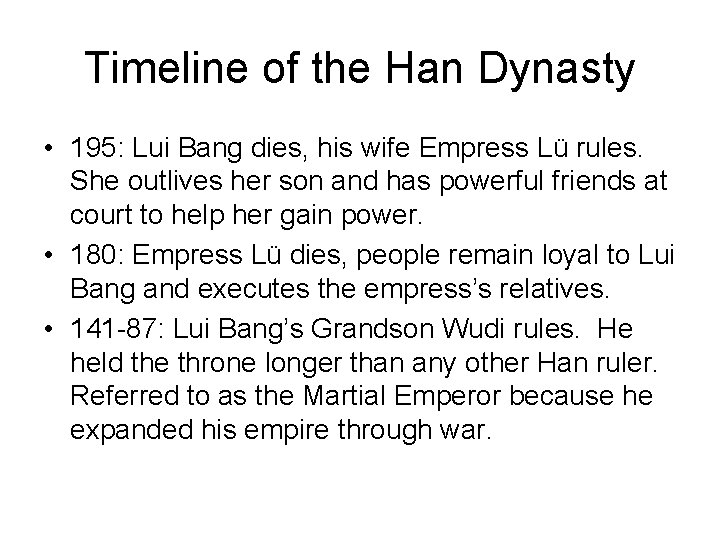 Timeline of the Han Dynasty • 195: Lui Bang dies, his wife Empress Lü