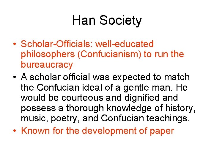 Han Society • Scholar-Officials: well-educated philosophers (Confucianism) to run the bureaucracy • A scholar