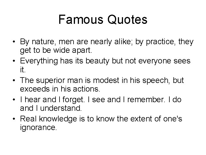 Famous Quotes • By nature, men are nearly alike; by practice, they get to