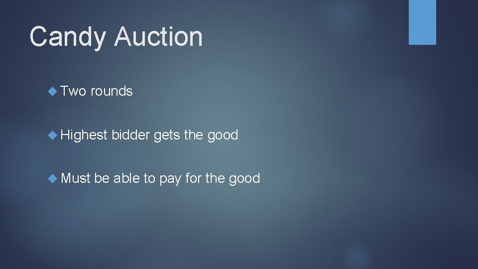 Candy Auction Two rounds Highest Must bidder gets the good be able to pay