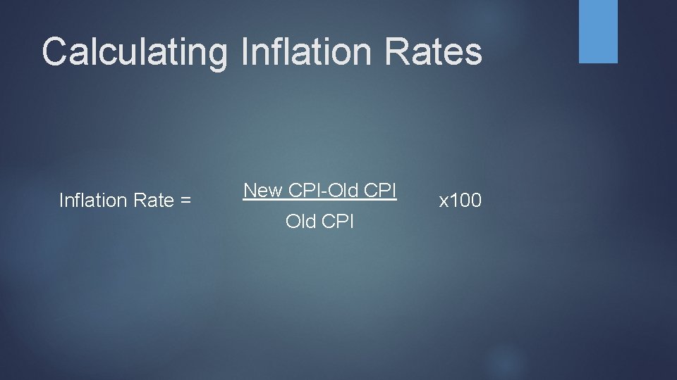 Calculating Inflation Rates Inflation Rate = New CPI-Old CPI x 100 