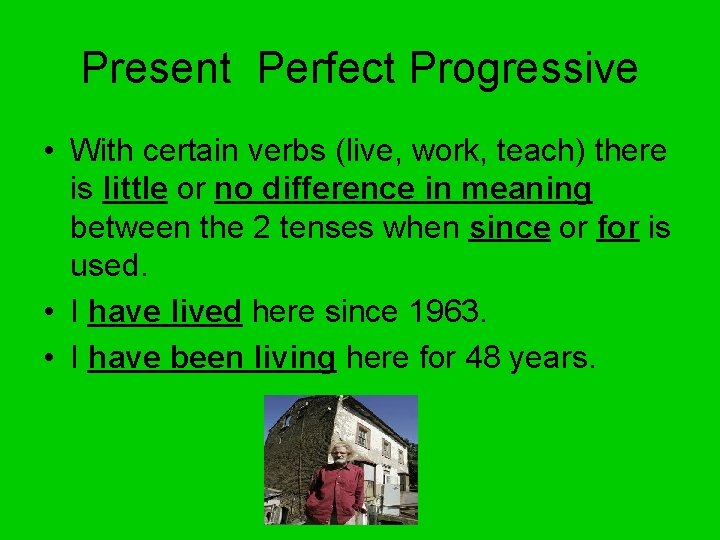Present Perfect Progressive • With certain verbs (live, work, teach) there is little or