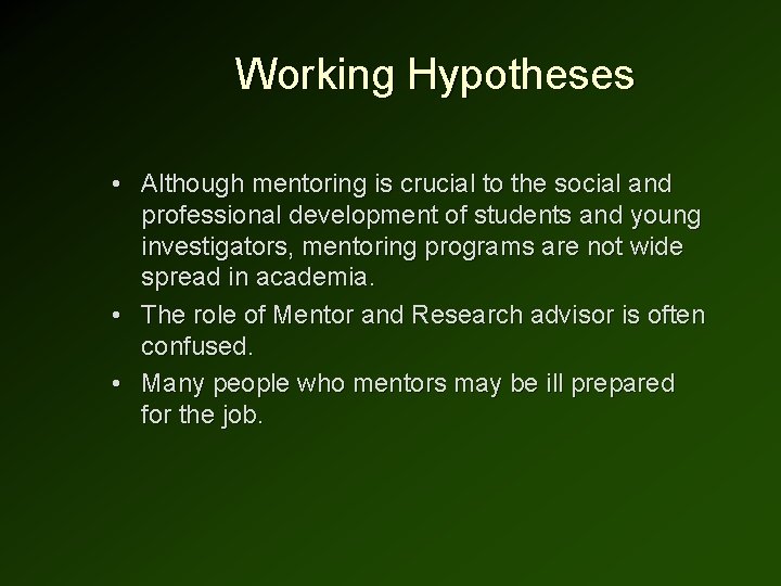 Working Hypotheses • Although mentoring is crucial to the social and professional development of