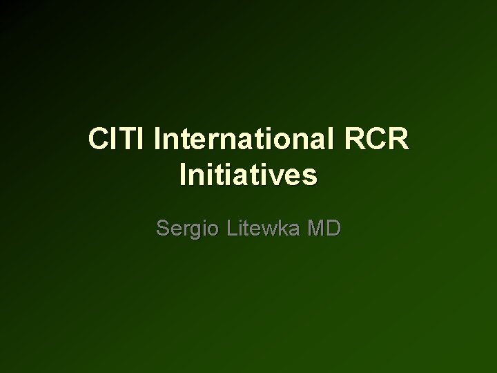 CITI International RCR Initiatives Sergio Litewka MD 
