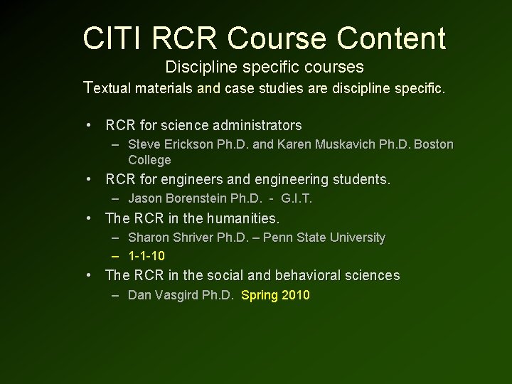 CITI RCR Course Content Discipline specific courses Textual materials and case studies are discipline