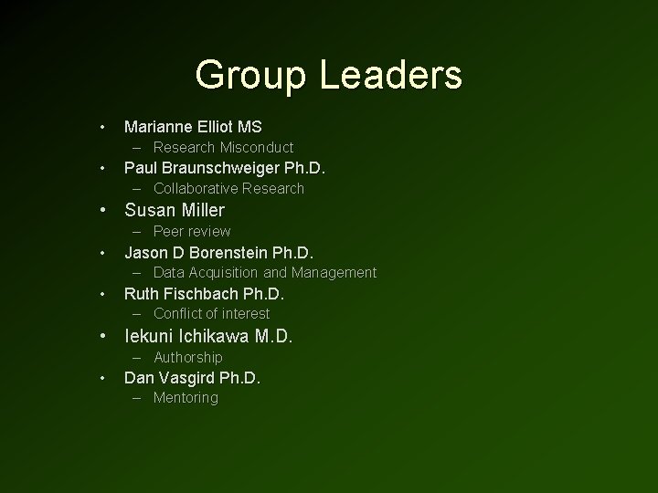 Group Leaders • Marianne Elliot MS – Research Misconduct • Paul Braunschweiger Ph. D.