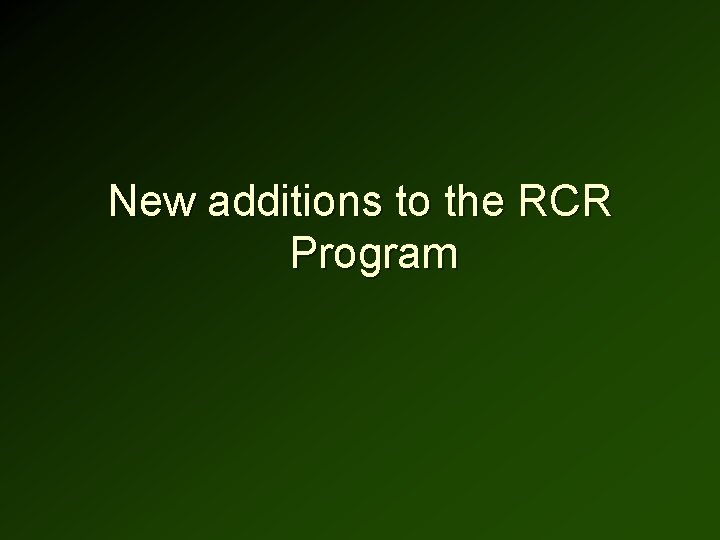 New additions to the RCR Program 