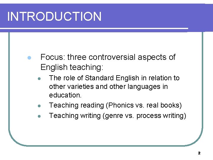 INTRODUCTION l Focus: three controversial aspects of English teaching: l l l The role