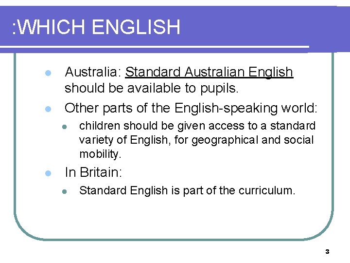 : WHICH ENGLISH l l Australia: Standard Australian English should be available to pupils.