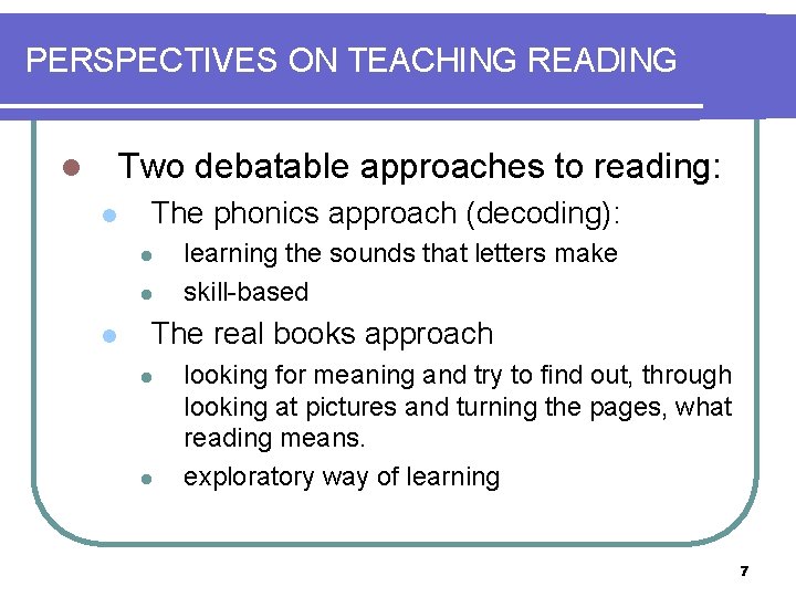 PERSPECTIVES ON TEACHING READING Two debatable approaches to reading: l l The phonics approach