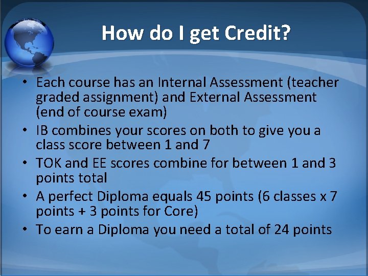 How do I get Credit? • Each course has an Internal Assessment (teacher graded