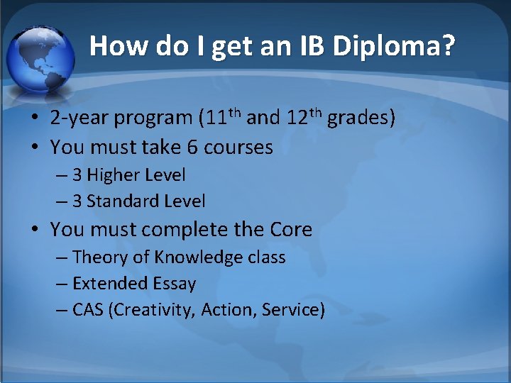 How do I get an IB Diploma? • 2 -year program (11 th and