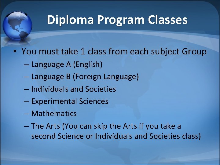 Diploma Program Classes • You must take 1 class from each subject Group –