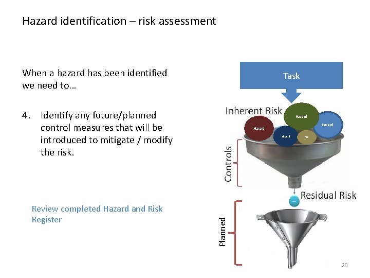 Hazard identification – risk assessment When a hazard has been identified we need to…