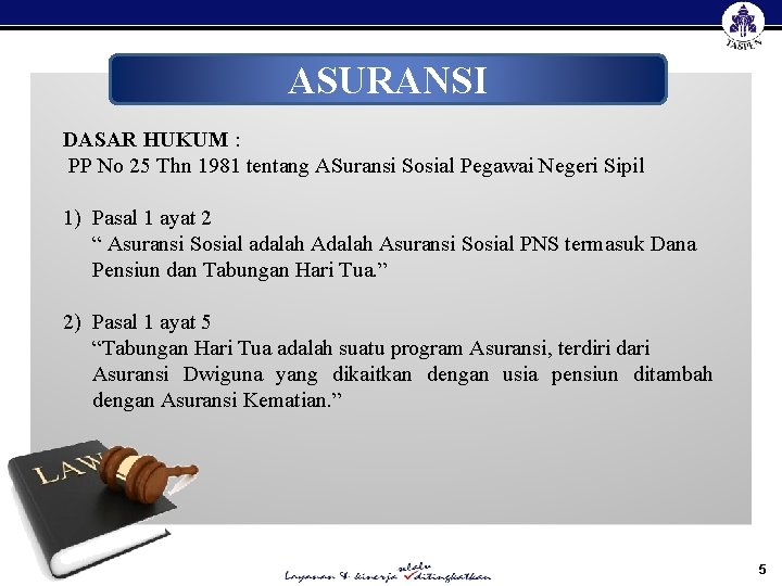 ASURANSI DASAR HUKUM : PP No 25 Thn 1981 tentang ASuransi Sosial Pegawai Negeri