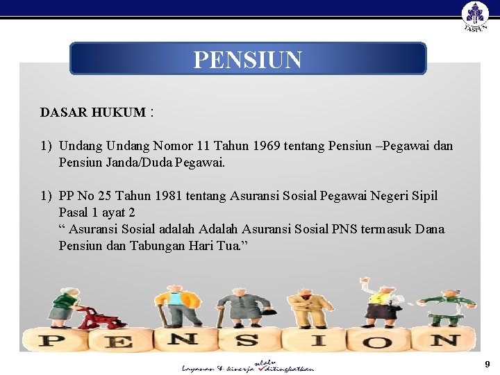PENSIUN DASAR HUKUM : 1) Undang Nomor 11 Tahun 1969 tentang Pensiun –Pegawai dan