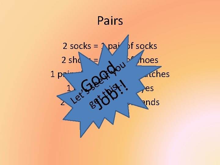 Pairs 2 socks = 1 pair of socks 2 shoes = 1 pair of