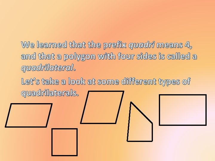 We learned that the prefix quadri means 4, and that a polygon with four