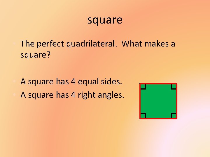 square • The perfect quadrilateral. What makes a square? • A square has 4