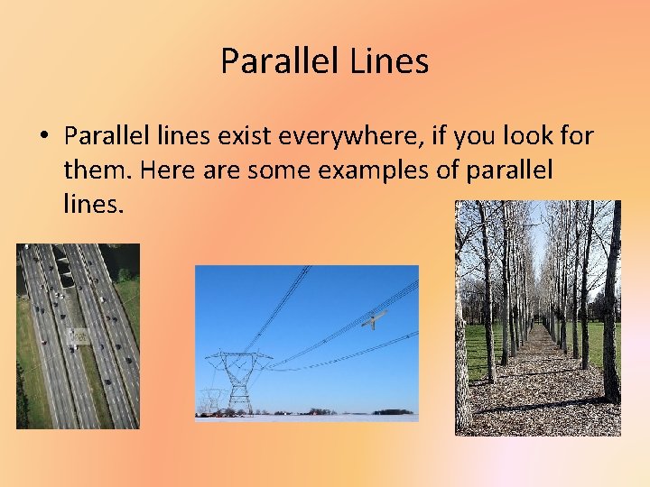 Parallel Lines • Parallel lines exist everywhere, if you look for them. Here are