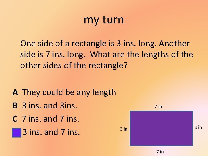 my turn One side of a rectangle is 3 ins. long. Another side is