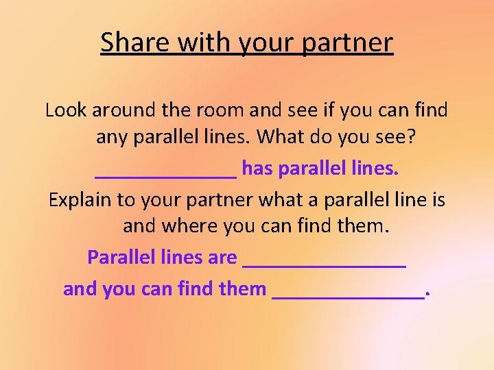 Share with your partner Look around the room and see if you can find