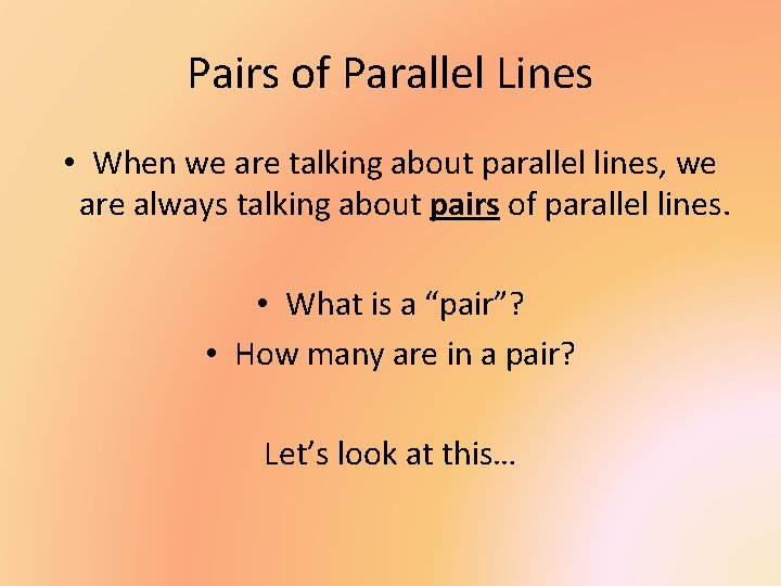 Pairs of Parallel Lines • When we are talking about parallel lines, we are