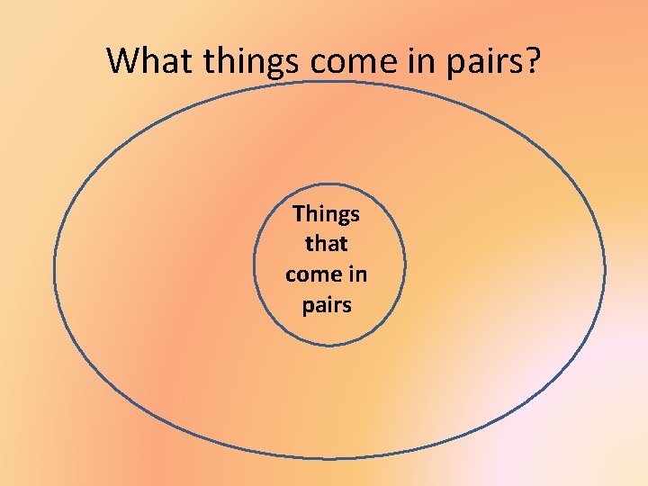 What things come in pairs? Things that come in pairs 