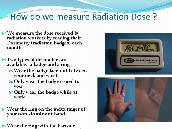 How do we measure Radiation Dose ? We measure the dose received by radiation How do we measure Radiation Dose ? We measure the dose received by radiation