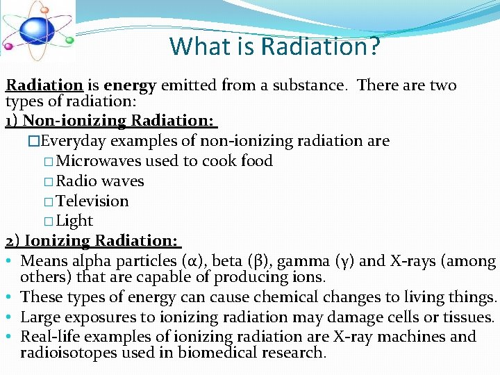 What is Radiation? Radiation is energy emitted from a substance. There are two types What is Radiation? Radiation is energy emitted from a substance. There are two types