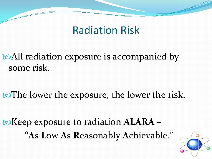 Radiation Risk All radiation exposure is accompanied by some risk. The lower the exposure, Radiation Risk All radiation exposure is accompanied by some risk. The lower the exposure,