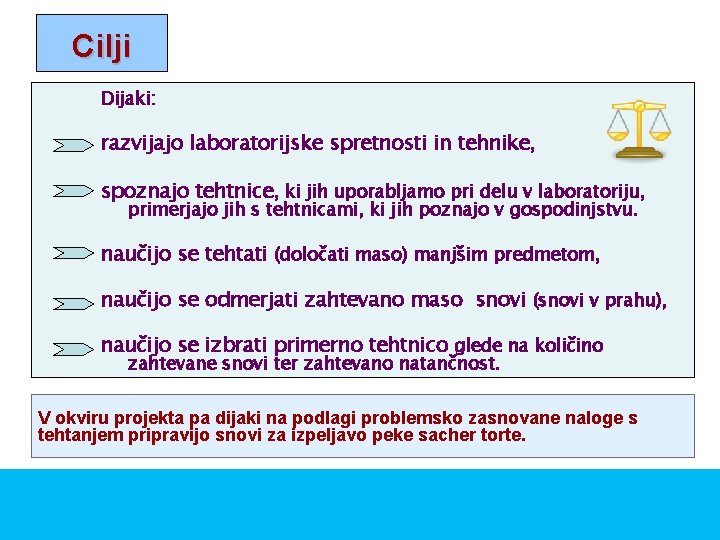 Cilji Dijaki: razvijajo laboratorijske spretnosti in tehnike, spoznajo tehtnice, ki jih uporabljamo pri delu