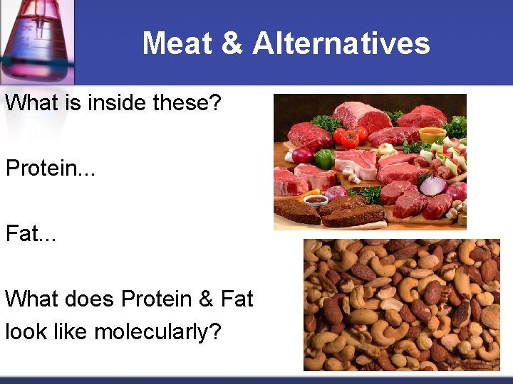 Meat & Alternatives What is inside these? Protein. . . Fat. . . What