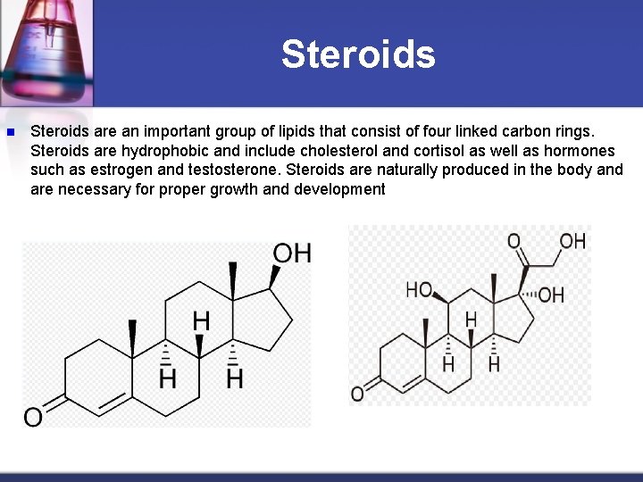 Steroids n Steroids are an important group of lipids that consist of four linked